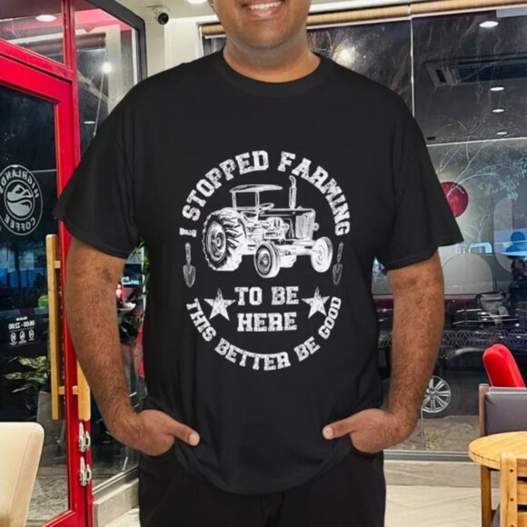 Gildan 5000 Other - Vintage I Stopped Farming To Be Here This Better Be Good T-Shirt